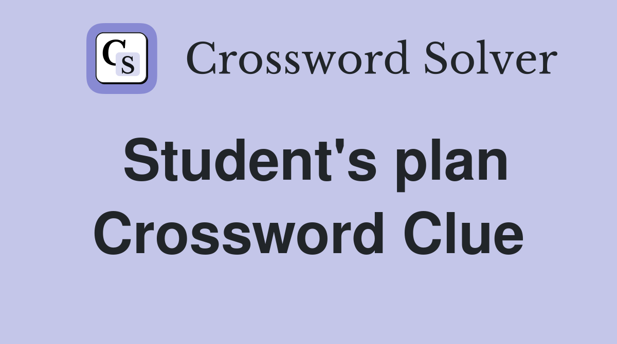 Student's plan Crossword Clue Answers Crossword Solver